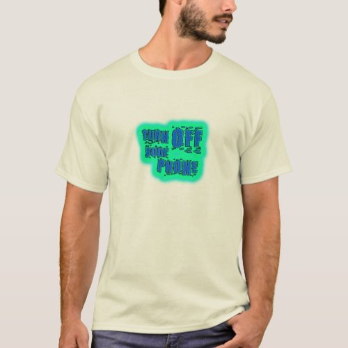 Turn off your phone T_Shirt