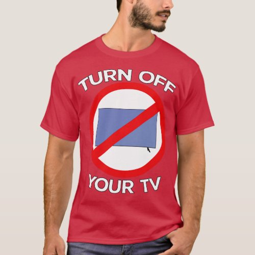 Turn Off Your Tv 2 T_Shirt