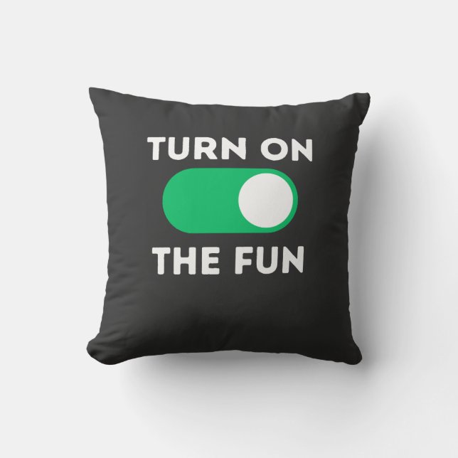 Turn on the fun throw pillow (Front)