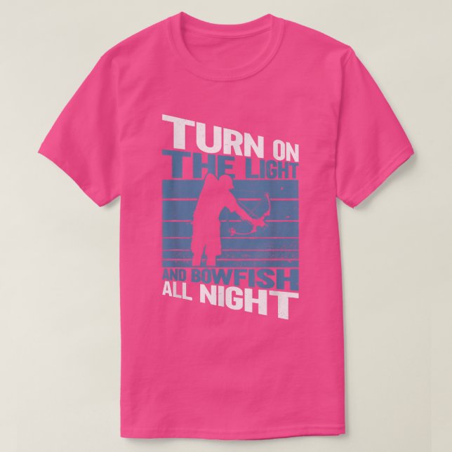 Turn On The Light And Bowfish All NightBowfishing  T-Shirt (Design Front)