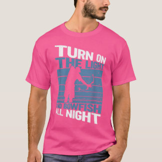 Turn On The Light And Bowfish All NightBowfishing  T-Shirt