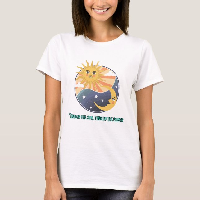 Turn on the sun, turn up the power Green Energy T-Shirt (Front)