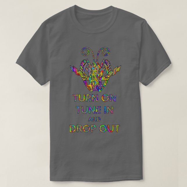 TURN ON TUNE IN AND DROP OUT v2  T-Shirt (Design Front)