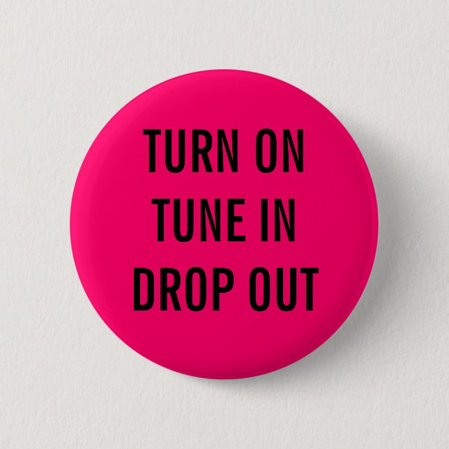 TURN ON, TUNE IN, DROP OUT BUTTON (Front)