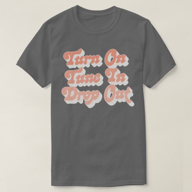Turn On Tune In Drop Out Timothy Leary T-Shirt (Design Front)