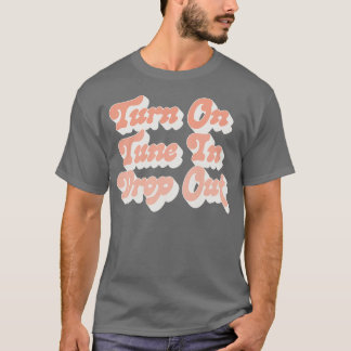 Turn On Tune In Drop Out Timothy Leary T-Shirt