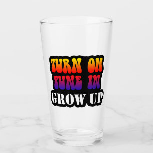 Turn On Tune In Grow Up Glass