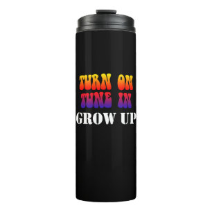 Turn On Tune In Grow Up Thermal Tumbler