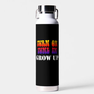 Turn On Tune In Grow Up Water Bottle