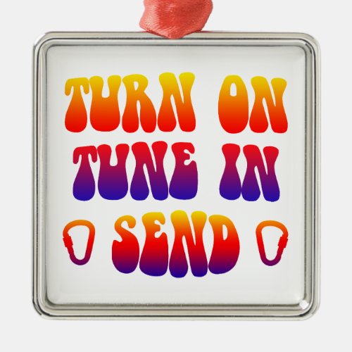 Turn On Tune In Send Metal Ornament