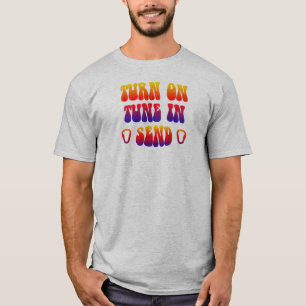 Turn On Tune In Send T-Shirt