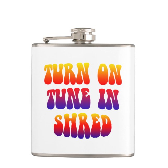 Turn On Tune In Shred Flask (Front)