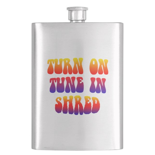 Turn On Tune In Shred Flask (Front)