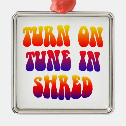 Turn On Tune In Shred Metal Ornament