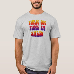 Turn On Tune In Shred T-Shirt