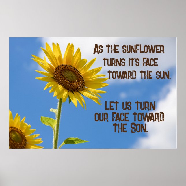 Turn Our Face To the Son Quote with Sunflower Poster (Front)