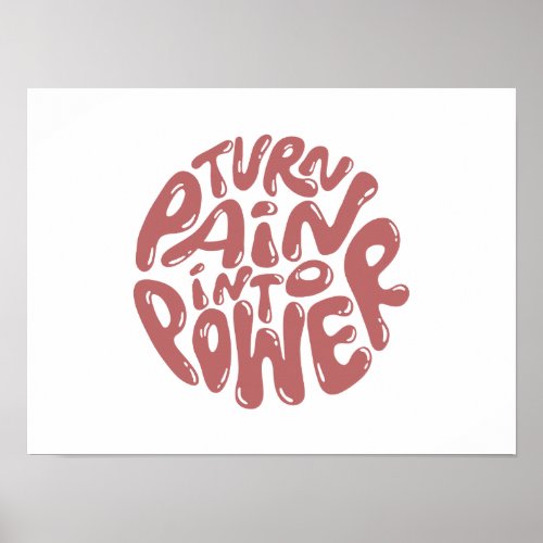 Turn Pain Into Power _ Inspirational Saying Poster