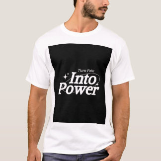 TURN PAIN INTO POWER T-Shirt