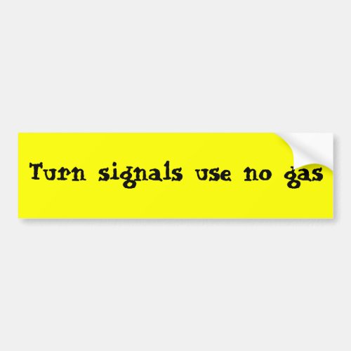 Turn signals use no gas bumper sticker