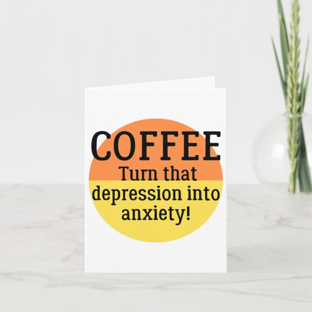 Turn That Depression Into Anxiety Fun Mental Healt Card (Front)