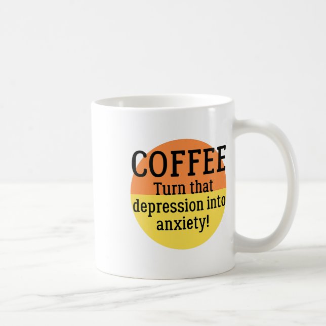 Turn That Depression Into Anxiety Fun Mental Healt Coffee Mug (Right)