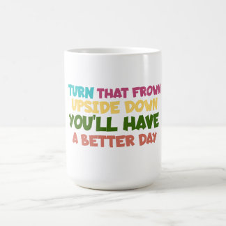 Turn That Frown Upside Down for a Better Day Coffee Mug