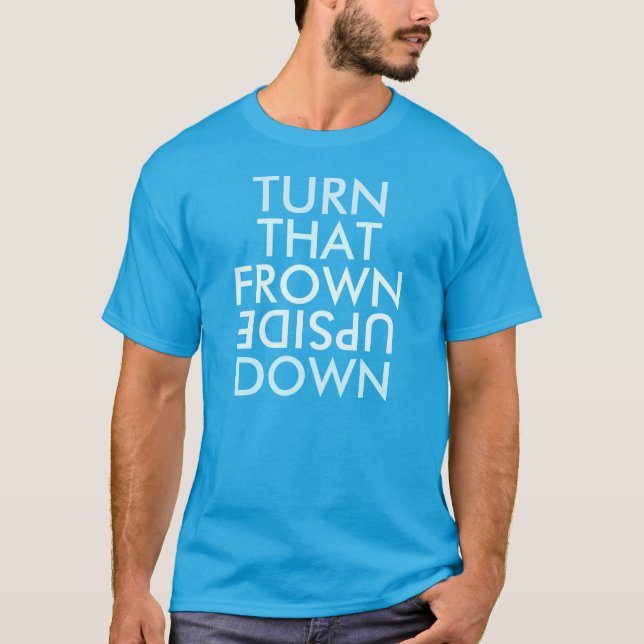 Turn that frown upside down T-shirt (Front)