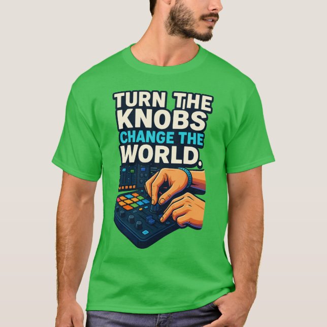 “Turn the Knobs, Change the World – Producer T-Shi T-Shirt (Front)