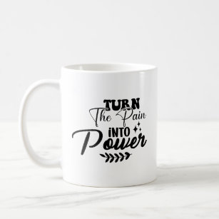 Turn the pain into power coffee mug