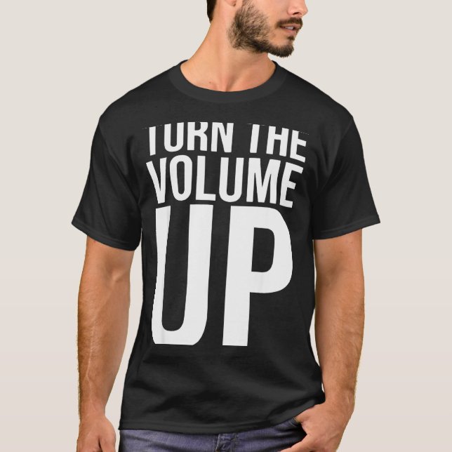 Turn The Volume Up For Men Women  T-Shirt (Front)