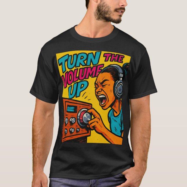 Turn the Volume up  T-Shirt (Front)