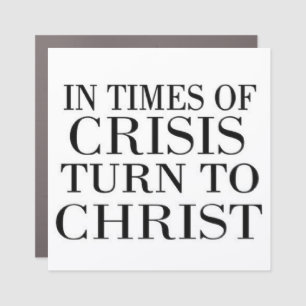 turn to Christ in times of crisis Car Magnet