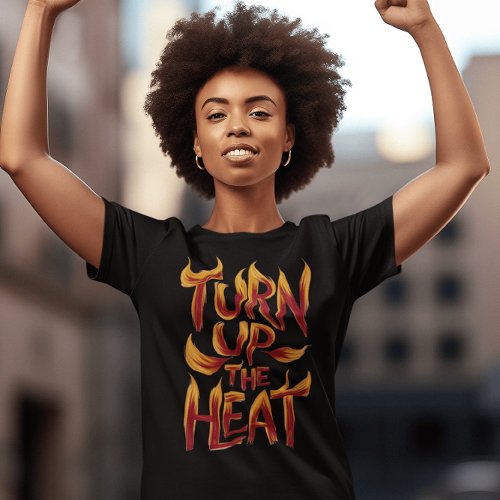 Turn Up The Heat stylized T_Shirt