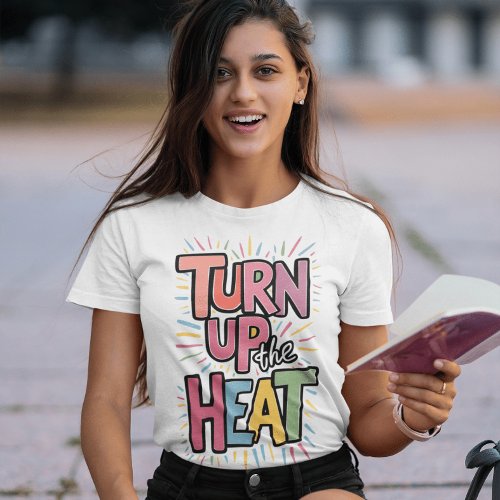 Turn Up The Heat T_Shirt