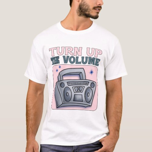 Turn up the volume shirt