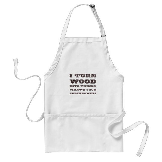Turn Wood Into Things Woodworker Superpower Adult Apron (Front)