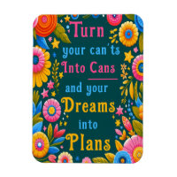 Turn Your Can'ts into Cans Magnet