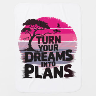 Turn your dreams into plans baby blanket