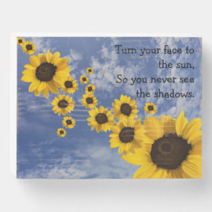 Turn your face to the sun, sunflowers and sky wooden box sign