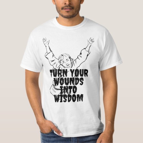 Turn Your Wounds Into Wisdom T_Shirt
