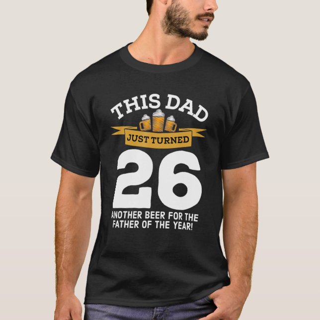 Turned 26 Beer Drinking Dad 26th Father Birthday G T-Shirt (Front)
