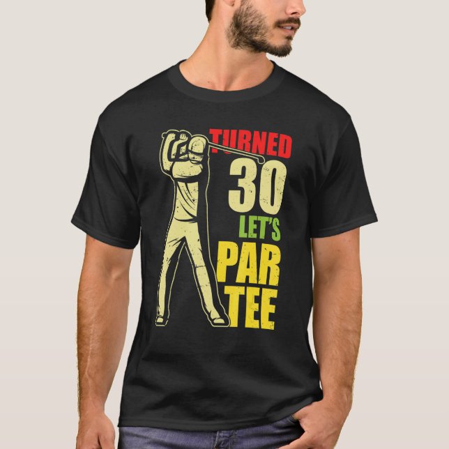 Turned 30 Let's Par Golf Player Golfing Driver Put T-Shirt (Front)