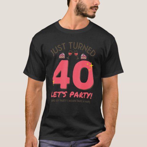 Turned 40 Party Take A Nap Funny 40th Birthday Win T_Shirt