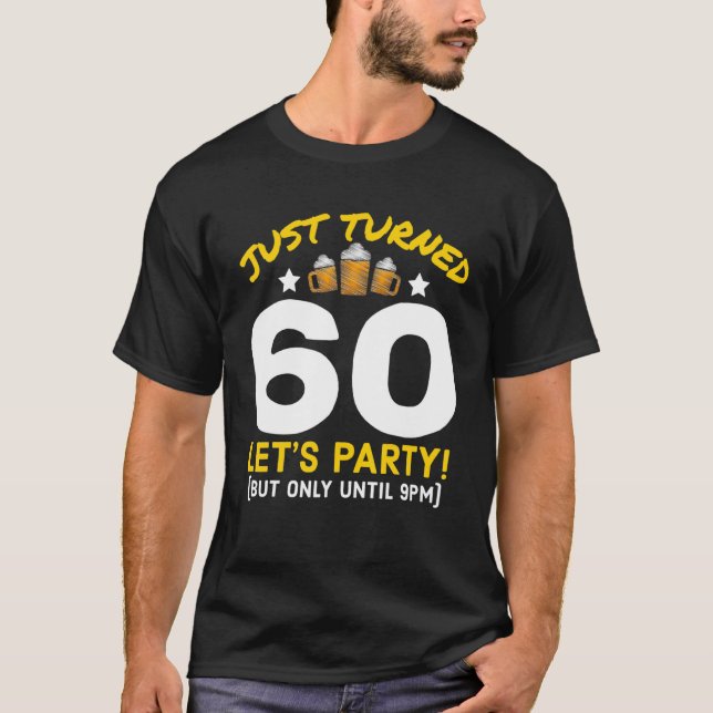 Turned 60 Party Until 9Pm Funny 60Th Birthday Beer T-Shirt (Front)