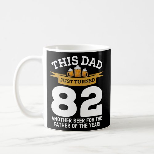 Turned 82 Beer Drinking Dad 82nd Father Birthday Coffee Mug