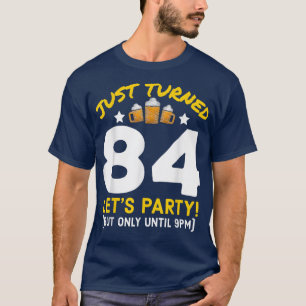 Turned 84 Party Until 9pm Funny 84th Birthday Beer T-Shirt