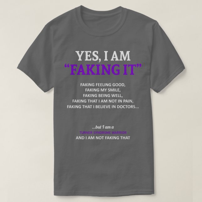 Turner Syndrome Awareness I Am Faking It In This F T-Shirt (Design Front)