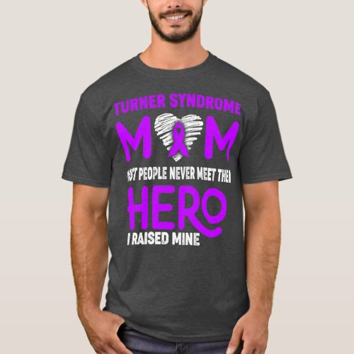 Turner Syndrome Mom Most People Never Meet Their H T_Shirt