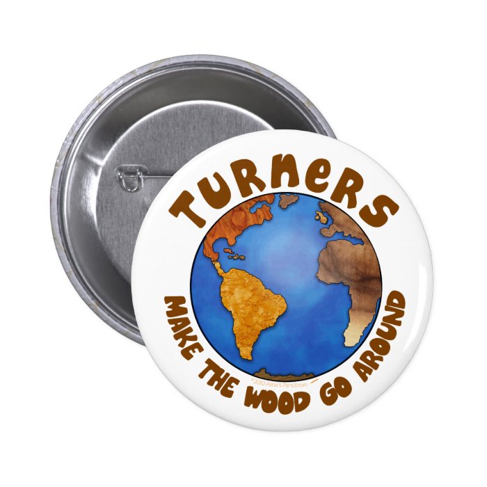 Turners Globe Funny Woodturning Earth Pinback Buttons