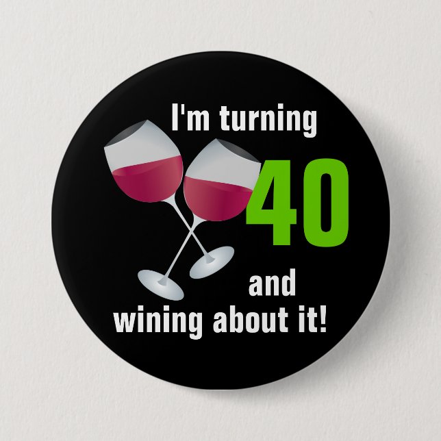 Turning 40 and wining with red wine glasses pinback button (Front)